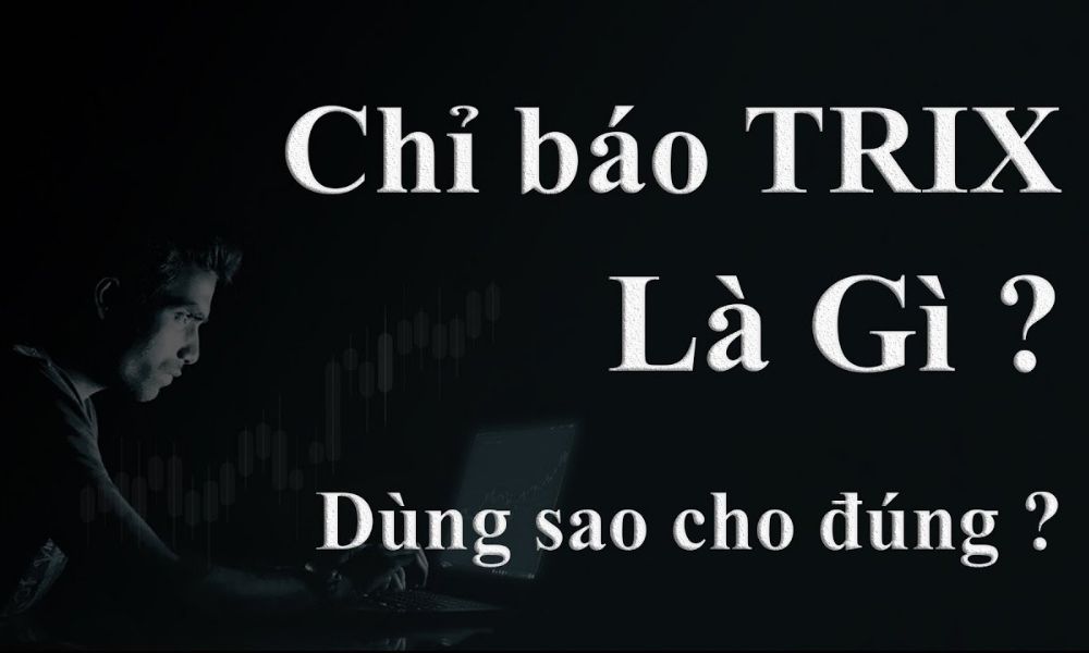 Tổng quan về chỉ báo Trix