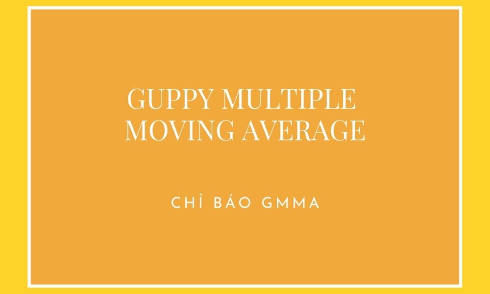 Tìm hiểu tổng quan về chỉ báo GMMA