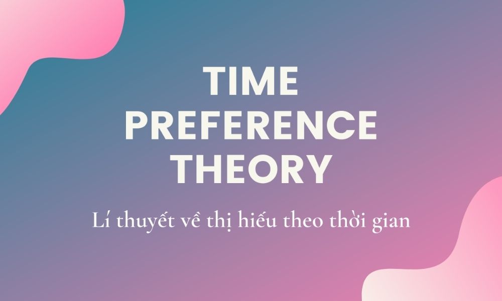 Khái niệm về lý thuyết về thị hiếu theo thời gian