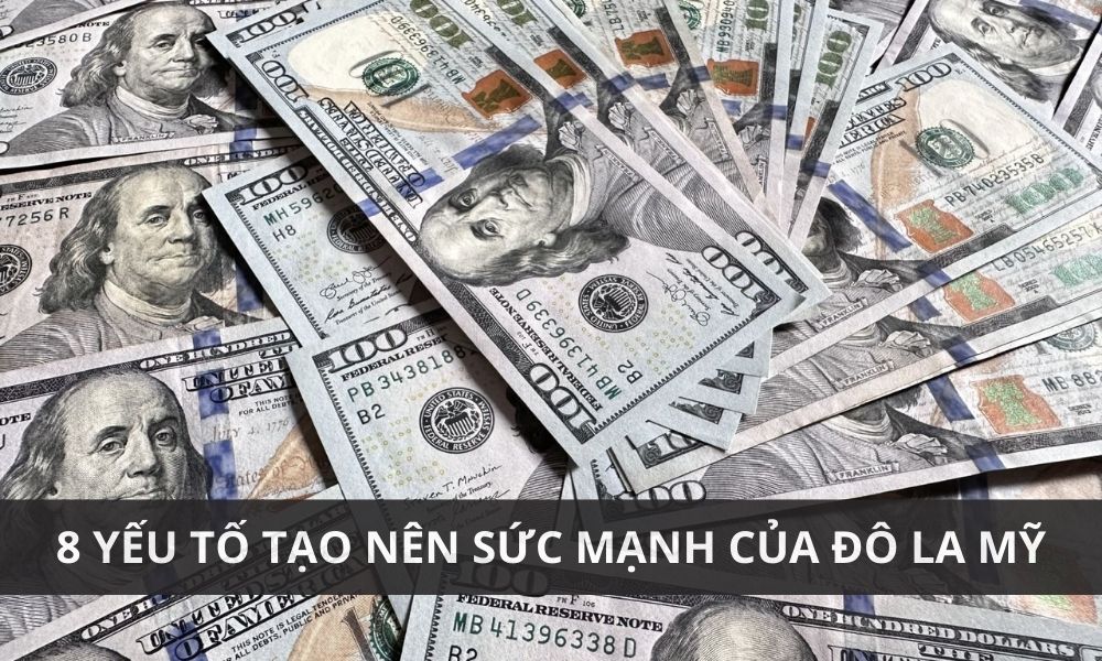 8 yếu tố tạo nên sức mạnh của đồng Đô la Mỹ|Giá trị USD ảnh hưởng từ chính sách lãi suất của FED|Thị trường tài chính mỹ sâu rộng đẩy giá USD tăng lên|USD giữ vị trí trung tâm trong các giao dịch thương mại và tài chính toàn cầu|Đô la Mỹ là đơn vị tiền tệ chính thức của Hợp chúng quốc Hoa Kỳ|Sự không chắc chắn từ đàm phán trần nợ công thúc đẩy giá trị USD|USD có ảnh hưởng sâu rộng đến nền kinh tế toàn cầu|Vị thế của USD trong nền kinh tế toàn cầu