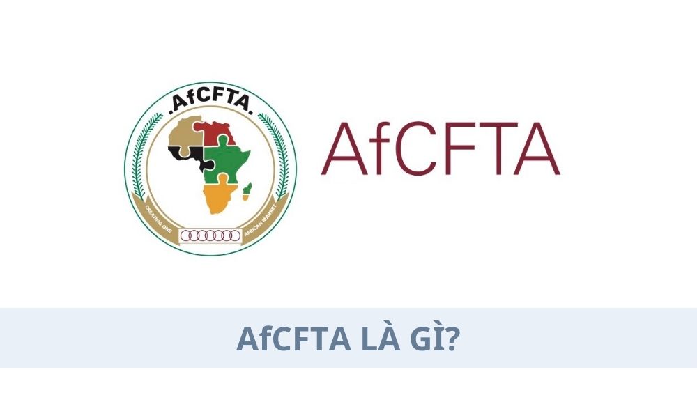 AfCFTA là gì? Ảnh hưởng của AfCFTA đến thị trường Forex như thế nào?|AfCFTA có tầm quan trọng to lớn