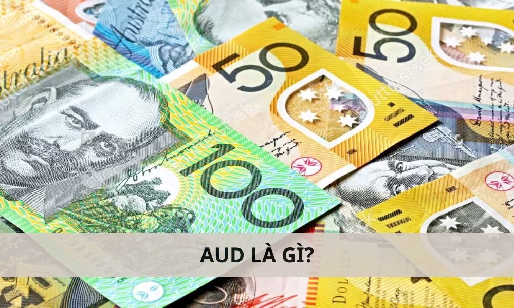 AUD là gì? 1 AUD bằng bao nhiêu tiền Việt Nam?|AUD có một lịch sử phát triển thú vị|AUD đóng vai trò quan trọng trong nền kinh tế thế giới|AUD hay còn gọi là Đô la Úc