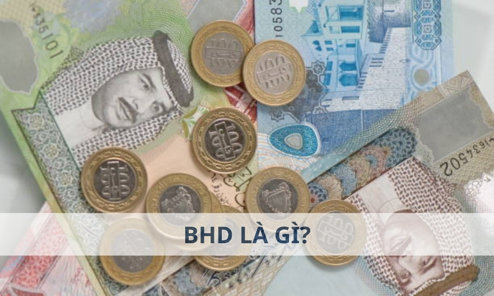 BHD là gì? 1 BHD bằng bao nhiêu tiền Việt Nam?