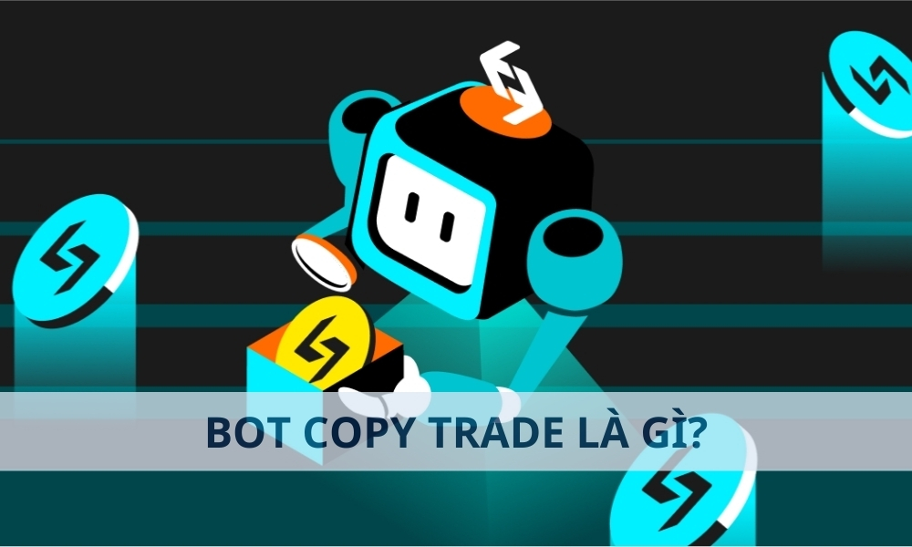 Bot Copy Trade là gì? Cách sử dụng Bot Copy Trade trong Forex hiệu quả 1 Bot Copy Trade là gì? Cách sử dụng Bot Copy Trade trong Forex hiệu quả