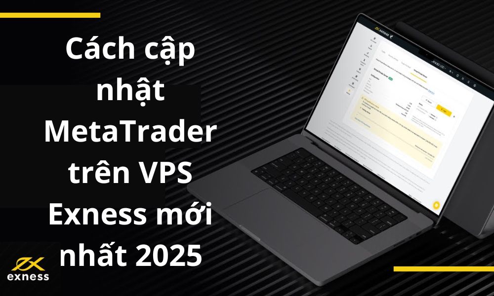 Cách cập nhật MetaTrader trên VPS Exness mới nhất 2025|Khởi chạy MT Updater|Kiểm tra phiên bản MetaTrader trên VPS Exness là rất cần thiết|Mở ứng dụng MT Updater|Mỗi bản cập nhật MetaTrader đều mang đến những cải tiến đáng kể|Xác nhận cập nhật MetaTrader