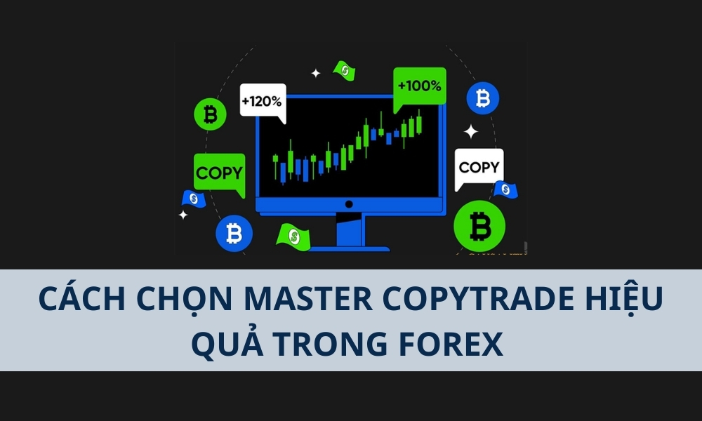 Cách chọn Master Copytrade hiệu quả trong Forex