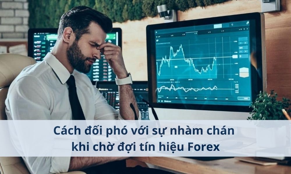 Cách đối phó với sự nhàm chán khi chờ đợi tín hiệu Forex 1 Cách đối phó với sự nhàm chán khi chờ đợi tín hiệu Forex|Sự nhàm chán là một trong những "kẻ thù ngầm" cực kỳ nguy hiểm đối với các nhà giao dịch Forex|Tận dụng thời gian chờ đợi một cách hiệu quả|Thiết lập môi trường giao dịch tối ưu để tránh nhàm chán khi chờ đợi tín hiệu