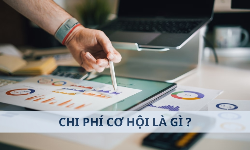 Chi phí cơ hội là gì? Cách tính chi phí cơ hội dễ hiểu nhất