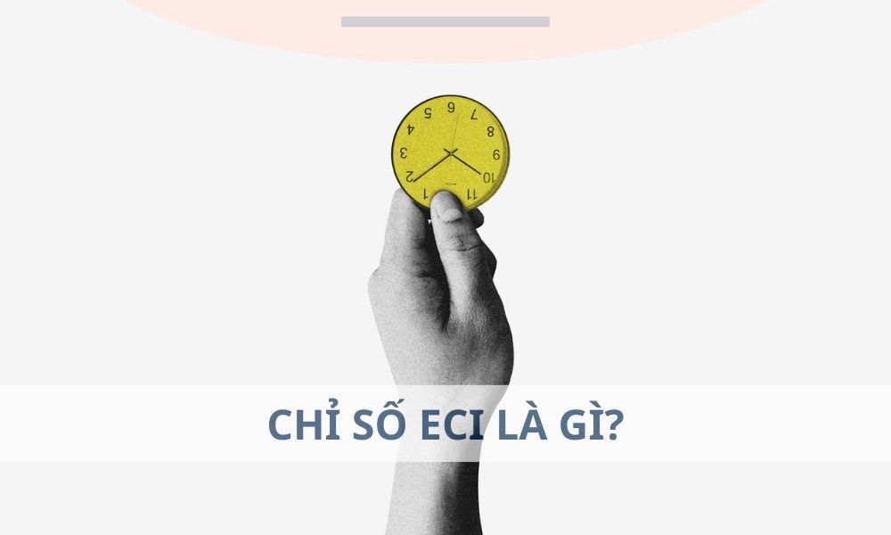 Chỉ số ECI là gì Ảnh hưởng đến Forex như thế nào