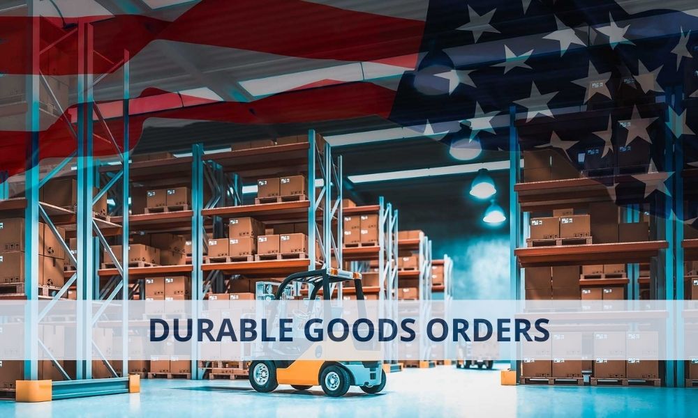 Durable Goods Orders là gì? Ảnh hưởng đến Forex như thế nào?