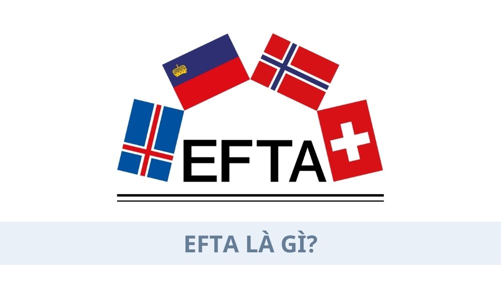EFTA là gì? Ảnh hưởng của EFTA đến thị trường Forex như thế nào? 1 EFTA là gì? Ảnh hưởng của EFTA đến thị trường Forex như thế nào?