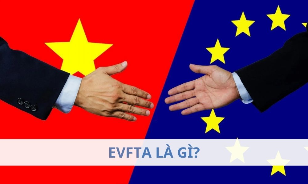 EVFTA là gì? Ảnh hưởng của EVFTA đến thị trường Forex như thế nào?|EVFTA có tác động gián tiếp nhưng quan trọng đến thị trường Forex|EVFTA có vai trò quan trọng đối với cả Việt Nam và EU|EVFTA là một hiệp định thương mại tự do thế hệ mới giữa Việt Nam và 27 nước thành viên của EU|Mục tiêu chính của EVFTA