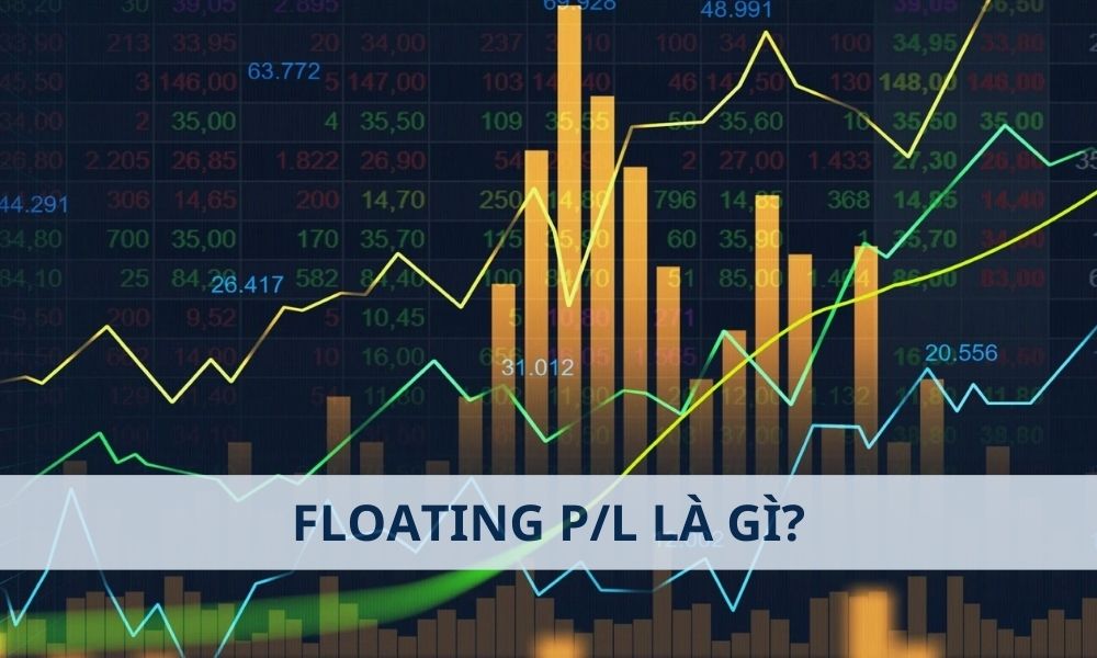 Floating P/L là gì? Cách tính Floating P/L đơn giản|Các yếu tố ảnh hưởng đến Floating P/L|Floating P/L là một chỉ số cực kỳ quan trọng|Những điều cần lưu ý về Floating P/L|Floating P/L có nghĩa là Lợi nhuận/Thua lỗ Thả nổi