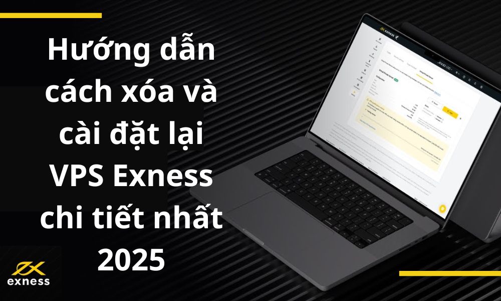 Hướng dẫn cách xóa và cài đặt lại VPS Exness chi tiết nhất 2025|Chọn Cài đặt lại|Chọn Xóa máy chủ|Đăng nhập vào Khu vực Cá nhân Exness để xóa VPS Exness|Những điều cần lưu ý trước khi xóa VPS Exness|Truy cập mục máy chủ riêng ảo để xóa VPS Exness|Tùy chỉnh cài đặt và chọn cài đặt lại|Xác nhận xóa máy chủ