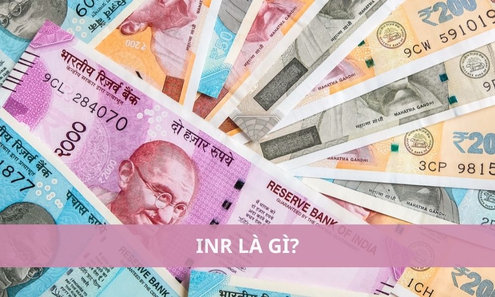 INR là gì? 1 Rupee bằng bao nhiêu tiền Việt Nam?|Có nhiều yếu tố ảnh hưởng tỷ giá INR/VND|INR có một lịch sử phong phú