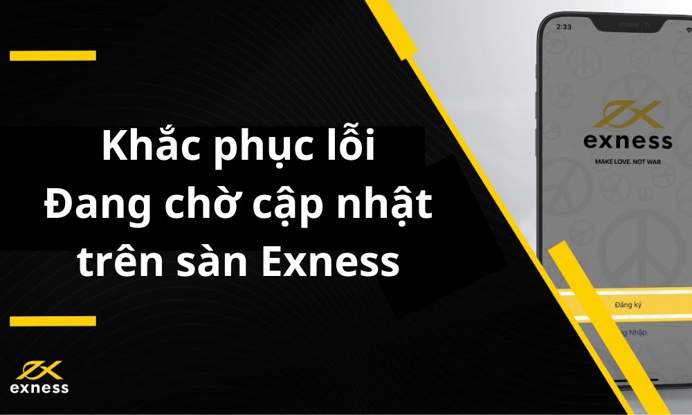 Khắc phục lỗi Đang chờ cập nhật trên sàn Exness|Kiểm tra đăng nhập nếu gặp lỗi Đang chờ cập nhật trên sàn Exness|Nguyên nhân lỗi Đang chờ cập nhật có thể do kết nối internet chập chờn