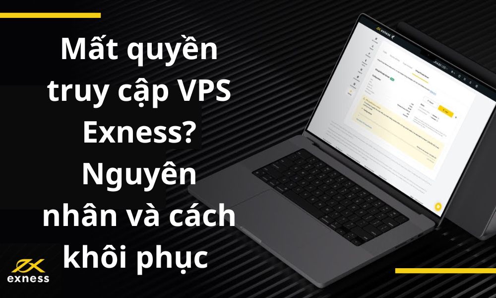 Mất quyền truy cập VPS Exness? Nguyên nhân và cách khôi phục|Cách khôi phục VPS Exness|Mất quyền truy cập VPS Exness đồng nghĩa với việc bạn bị ngắt kết nối hoàn toàn khỏi VPS|Nguyên nhân mất quyền truy cập VPS Exness