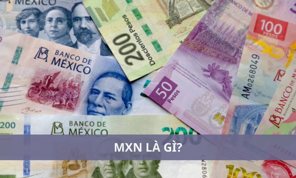 MXN là gì? 1 Peso bằng bao nhiêu tiền Việt Nam?||MXN có một lịch sử phong phú|MXN có nhiều đặc điểm nổi bật|MXN đóng vai trò quan trọng trong nền kinh tế thế giới|MXN là ký hiệu tiền tệ của đồng Peso Mexico