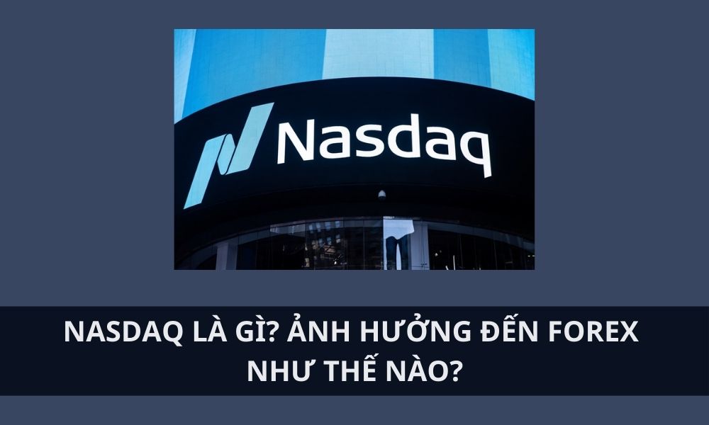 NASDAQ là gì? Ảnh hưởng của NASDAQ đến thị trường Forex|Mối quan hệ giữa NASDAQ và đồng USD|NASDAQ ảnh hưởng gián tiếp đến forex qua các kênh khác|NASDAQ có tính thanh khoản cao|NASDAQ là sàn giao dịch chứng khoán điện tử hàng đầu tại Mỹ|NASDAQ là sàn giao dịch điện tử tiên phong