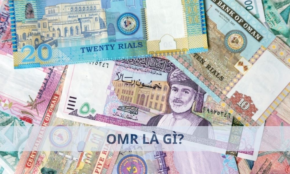 OMR là gì? 1 OMR bằng bao nhiêu tiền Việt Nam?