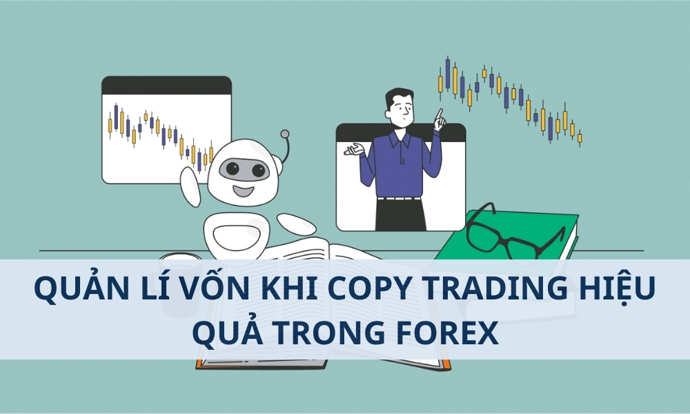 Quản lý vốn khi Copy Trading hiệu quả trong Forex