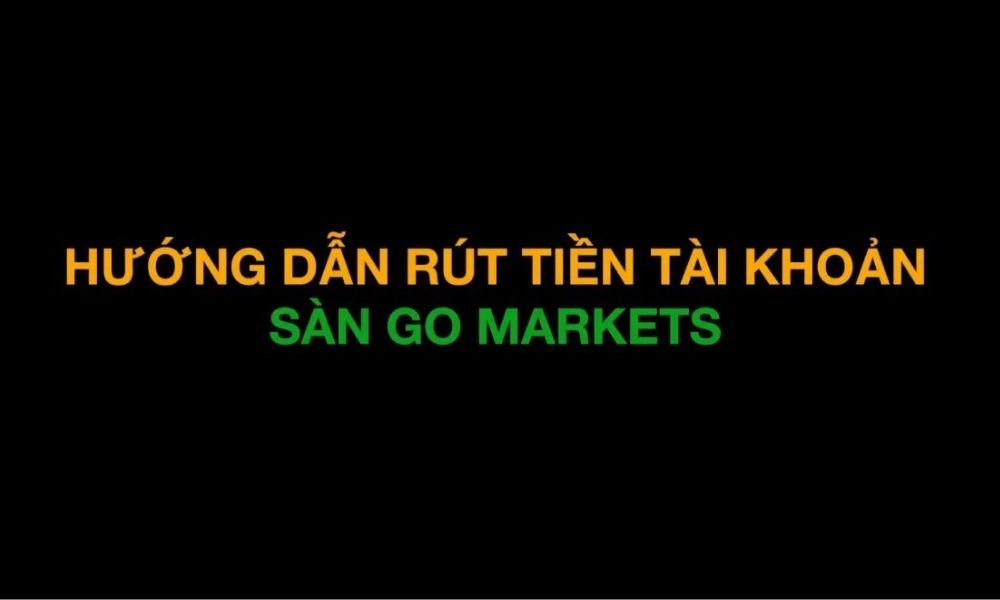 GO Markets - Đánh giá độ tin cậy của sàn giao dịch|Quy trình rút tiền GO Markets từng bước|Quy trình rút tiền GO Markets từng bước|Các phương thức rút tiền GO Markets|Chi phí liên quan đến rút tiền GO Markets|Lưu ý quan trọng khi rút tiền GO Markets