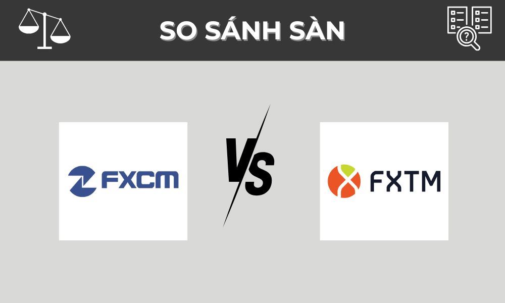 So sánh sàn FXCM và FXTM: Nên chọn sàn nào?