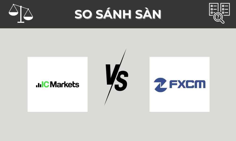 So sánh sàn IC Markets và FXCM: Nên chọn sàn nào?