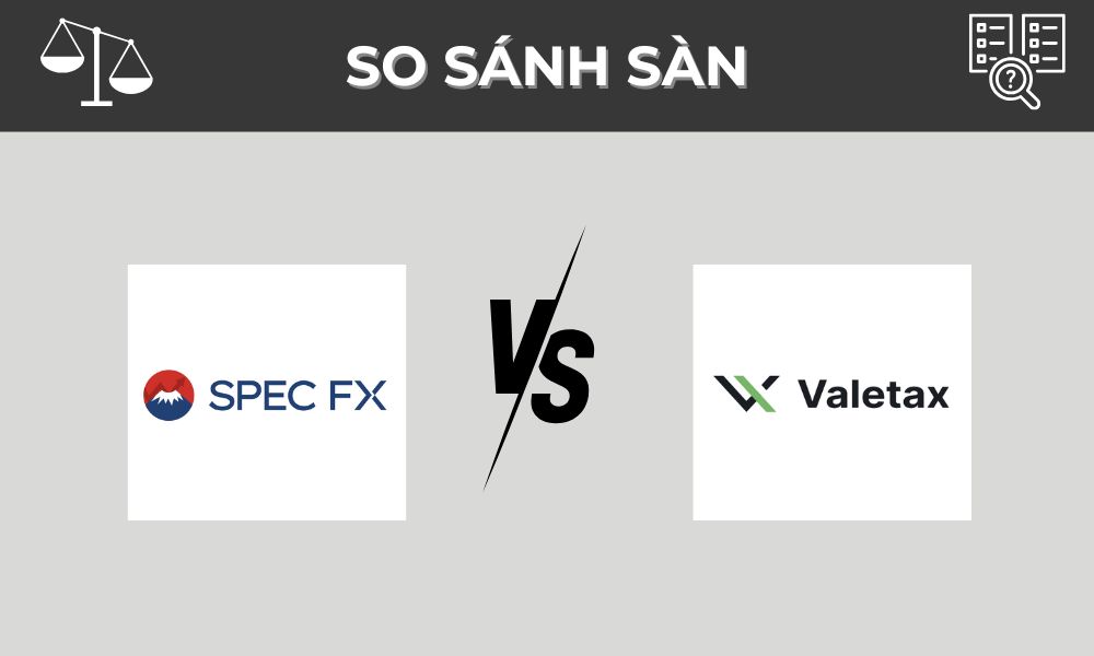 So sánh sàn Spec FX và Valetax: Nên chọn sàn nào?