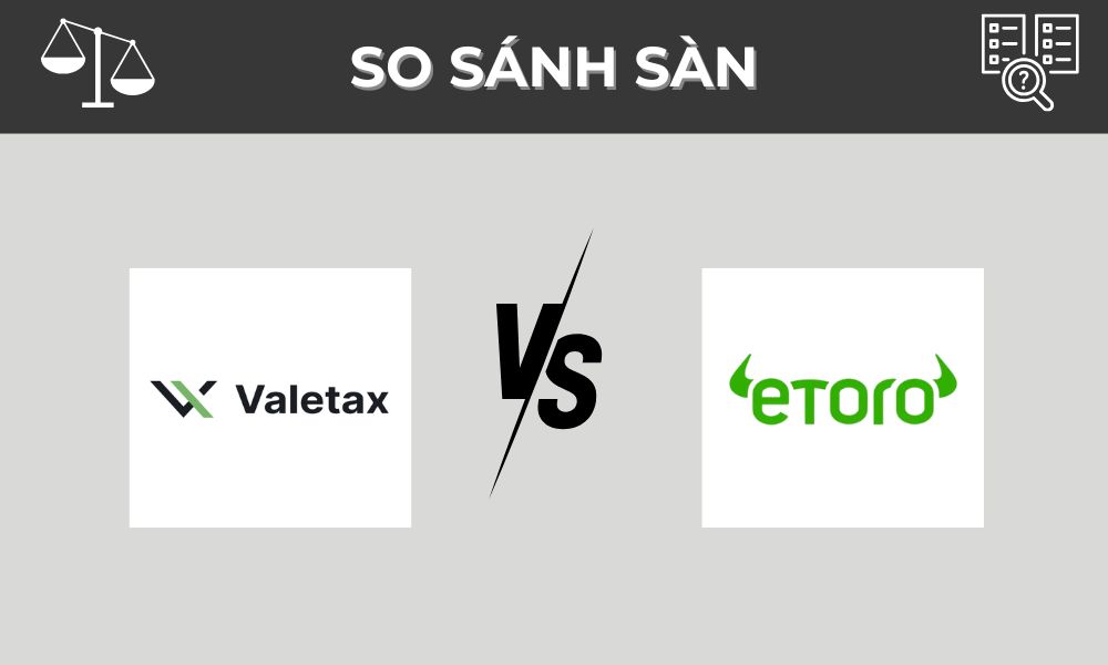 So sánh sàn Valetax và eToro: Nên chọn sàn nào?