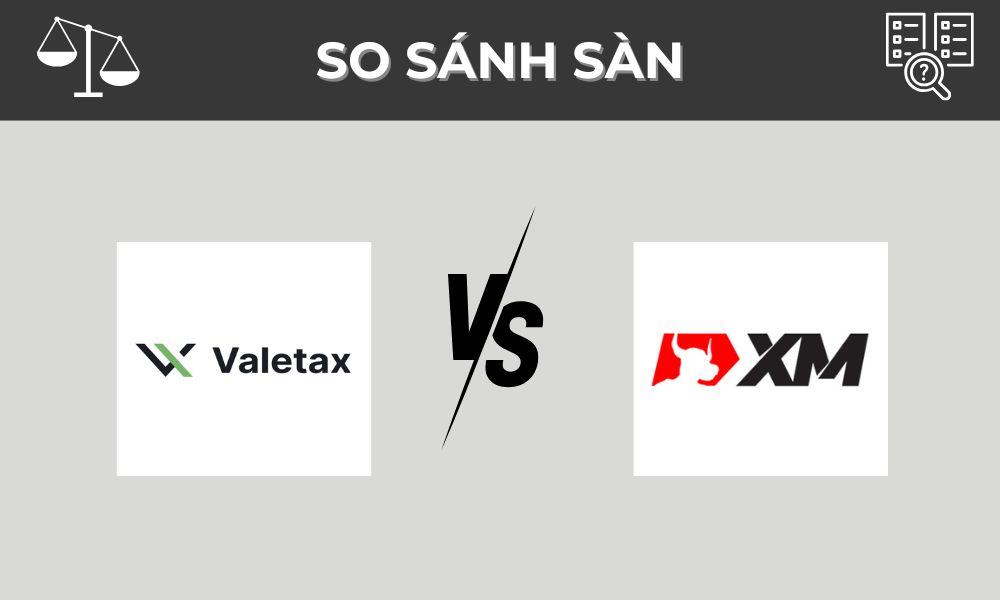 So sánh sàn Valetax và XM: Nên chọn sàn nào?