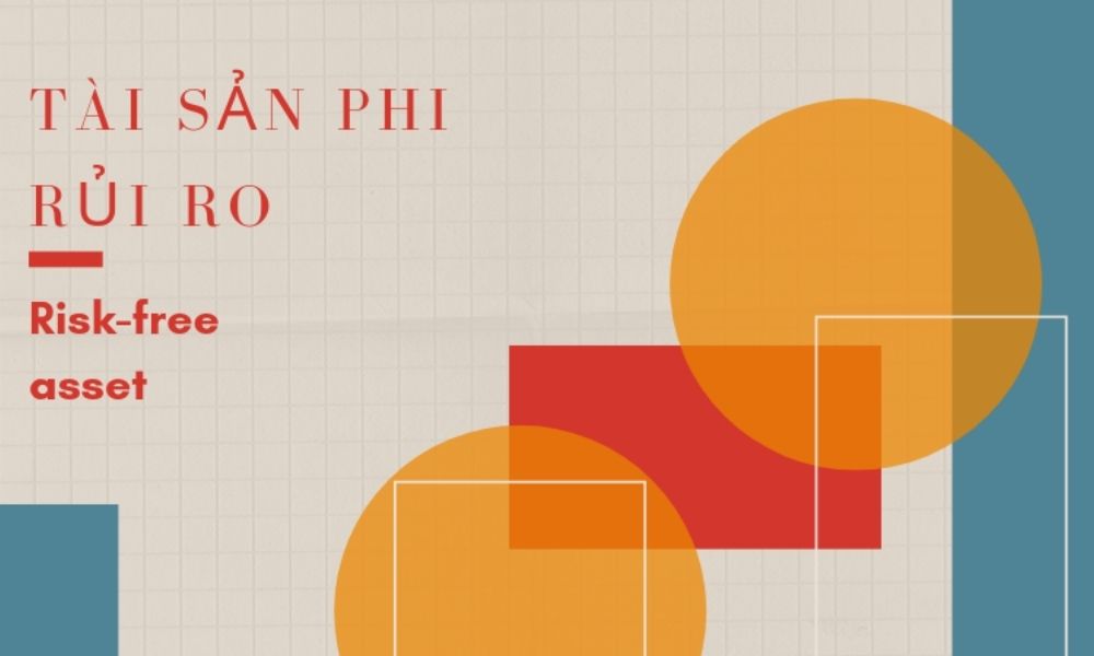 Khái niệm tài sản phi rủi ro|Vì sao tài sản phi rủi ro quan trọng?|Đặc điểm nổi bật của tài sản phi rủi ro|Một số lưu ý khi đầu tư vào tài sản phi rủi ro