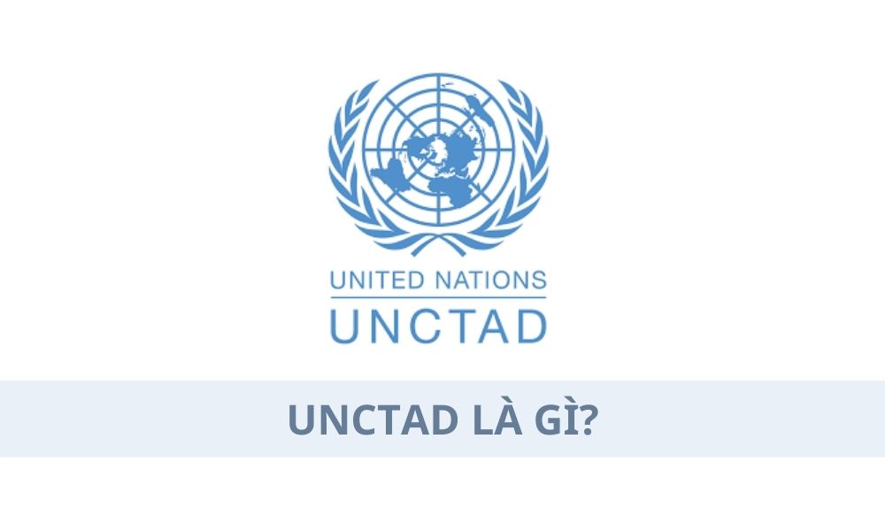 UNCTAD là gì? Ảnh hưởng của UNCTAD đến thị trường Forex như thế nào?|UNCTAD đóng vai trò quan trọng trong việc thúc đẩy sự phát triển kinh tế và xã hội|UNCTAD góp phần tạo ra môi trường kinh tế vĩ mô ổn định