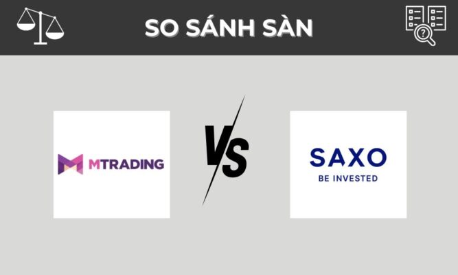 So sánh sàn MTrading và Saxo Bank: Nên chọn sàn nào?
