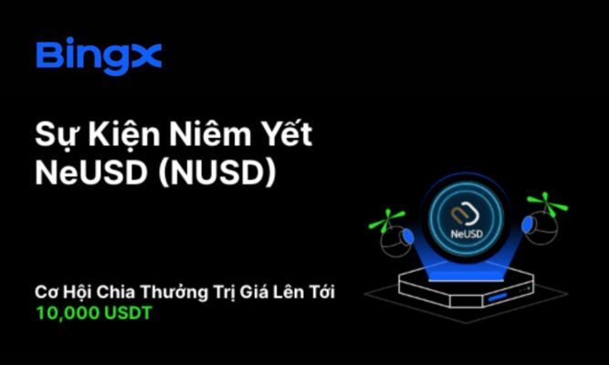Sự kiện BingX niêm yết NeUSD: Chia sẻ quỹ thưởng 10.000 USDT